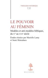 Le pouvoir au féminin : modèles et anti-modèles bibliques, du IVe au XVIIe siècle