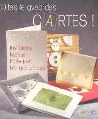 Dites-le avec des cartes ! : invitations, menus, faire-part, marque-places