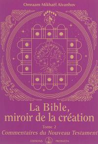 La Bible, miroir de la création. Vol. 2. Commentaires du Nouveau Testament