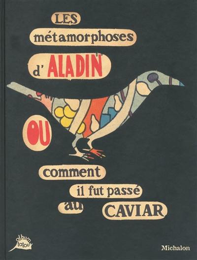 Les métamorphoses d'Aladin ou Comment il fut passé au caviar