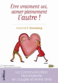 Etre vraiment soi, aimer pleinement l'autre : la communication non violente en couple et entre amis