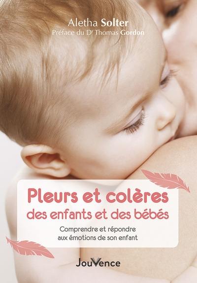 Pleurs et colères des enfants et des bébés : comprendre et répondre aux émotions de son enfant