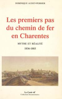 Les premiers pas du chemin de fer en Charentes : mythe et réalité : 1836-1883