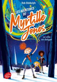 Les aventures de Myrtille Jones. Vol. 1. La ville en danger