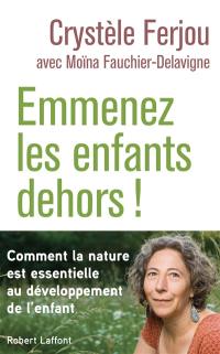 Emmenez les enfants dehors ! : comment la nature est essentielle au développement de l'enfant