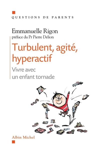 Turbulent, agité, hyperactif : vivre avec un enfant tornade