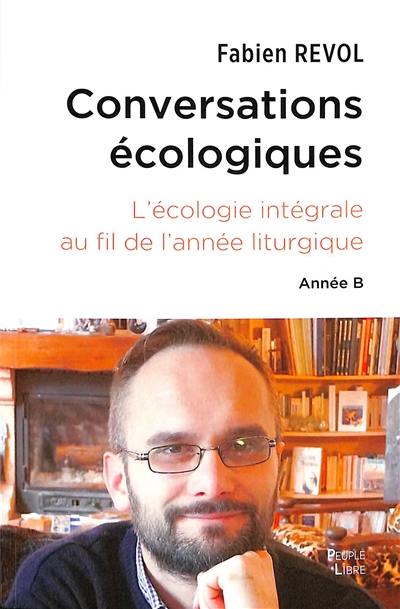 Conversations écologiques : l'écologie intégrale au fil du temps liturgique : année B