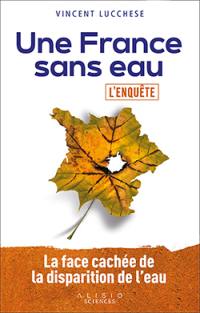 Une France sans eau : l'enquête : la face cachée de la disparition de l'eau