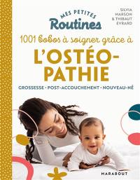 Mes petites routines 1.001 bobos à soigner grâce à l'ostéopathie : grossesse, post-accouchement, nouveau-né