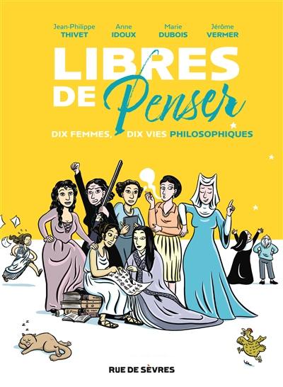 Libres de penser : dix femmes, dix vies philosophiques