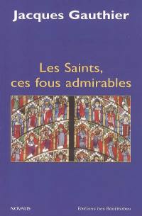 Les saints, ces fous admirables