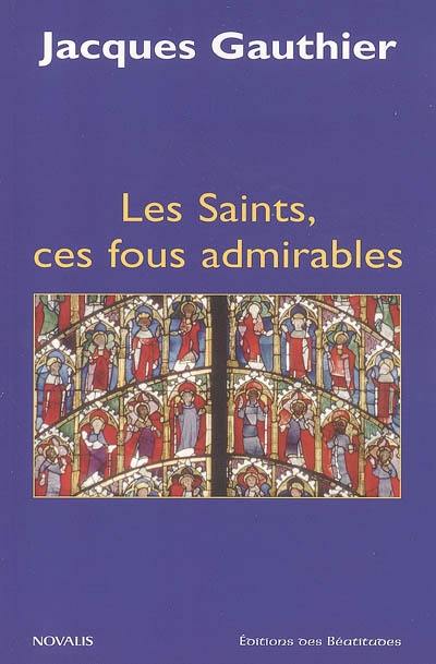 Les saints, ces fous admirables