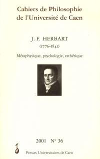 Cahiers de philosophie de l'Université de Caen, n° 36. Johann Friedrich Herbart : 1776-1841 : métaphysique, psychologie, esthétique