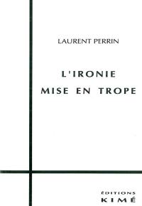 L'ironie mise en trope : du sens des énoncés hyperboliques et ironiques