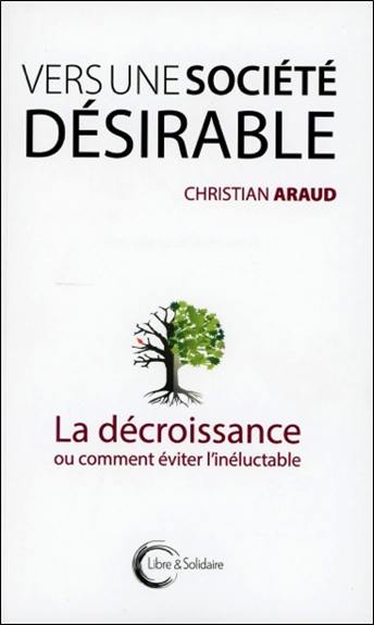 Vers une société désirable : la décroissance ou comment éviter l'inéluctable