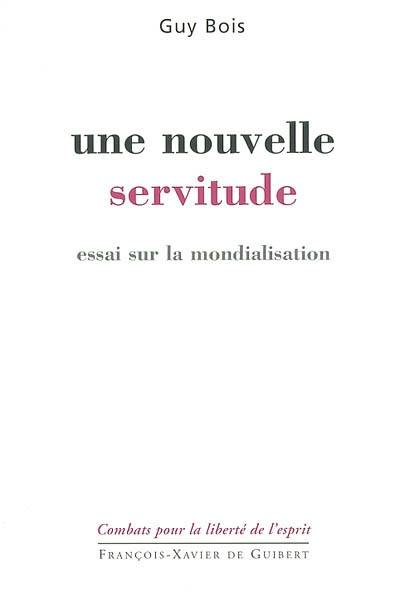 Une nouvelle servitude : essai sur la mondialisation