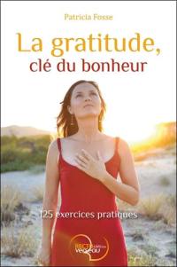 La gratitude, clé du bonheur : 125 exercices pratiques