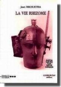 La vie rhizome : variations pour un soupir de fin de siècle : psychiatrie, psychanalyse, surréalisme, littérature