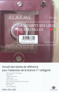 La sécurité des lieux de spectacles : recueil des textes de référence pour l'obtention de la licence 1re catégorie