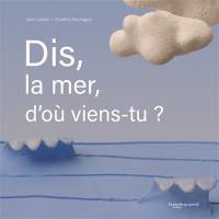 Dis, la mer, d'où viens-tu ?