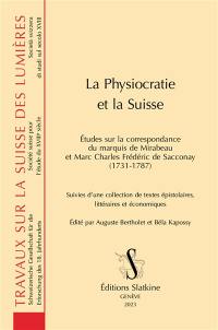 La physiocratie et la Suisse : études sur la correspondance du marquis de Mirabeau et Marc Charles Frédéric de Sacconay (1731-1787) : suivies d'une collection de textes épistolaires, littéraires et économiques