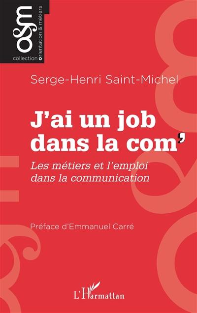 J'ai un job dans la com' : les métiers et l'emploi dans la communication