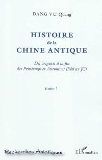 Histoire de la Chine antique : des origines à la fin des Printemps et Automnes (546 av. J.-C.). Vol. 1