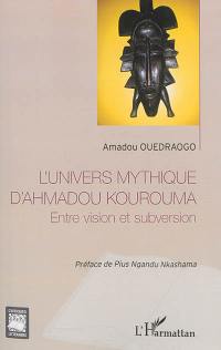 L'univers mythique d'Ahmadou Kourouma : entre vision et subversion