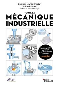 Toute la mécanique industrielle (TLMI) : guide pratique illustré : matériau, conception et production mécanique, 3.000 définitions, 4.000 illustrations