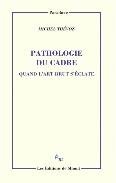 Pathologie du cadre : quand l'art brut s'éclate