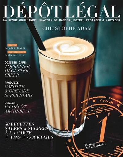 Dépôt légal : la revue gourmande de Christophe Adam : plaisir de manger, de boire, regarder & partager, n° 1. Café : torréfier, déguster, créer Dépôt légal : la revue gourmande de Christophe Adam : plaisir de manger, de boire, regarder & partager, n° 1. Café : torréfier, déguster, créer