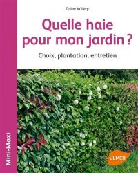 Quelle haie pour mon jardin ? : choix, plantation, entretien