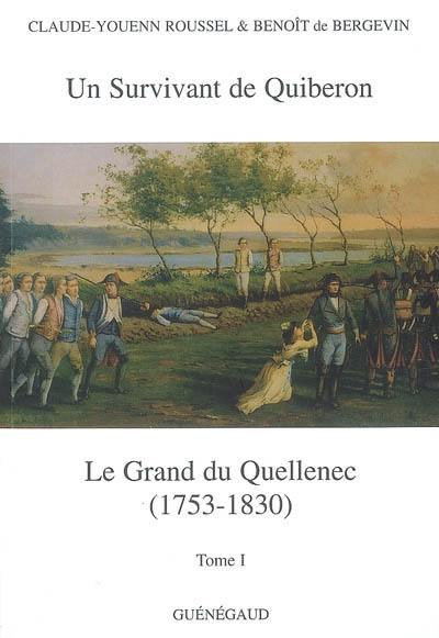 Louis-Ignace-Jean-Joseph Le Grand du Quellenec : officier émigré, survivant des fusillades de Quiberon, maire de Morlaix sous l'Empire et la Restauration (1753-1830). Vol. 1. Un survivant de Quiberon