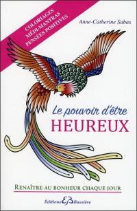 Le pouvoir d'être heureux, renaître au bonheur chaque jour : coloriages médi-mantras : pensées positives