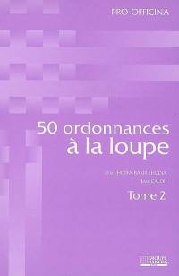 50 ordonnances à la loupe. Vol. 2