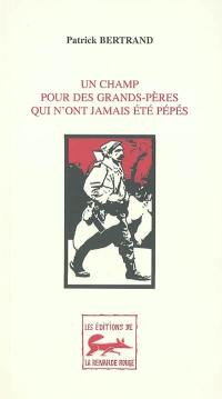 Un champ pour des grand-pères qui n'ont jamais été pépés 1914-1918