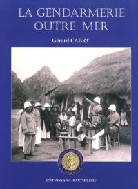 Encyclopédie de la Gendarmerie nationale. Vol. 7. La gendarmerie outre-mer