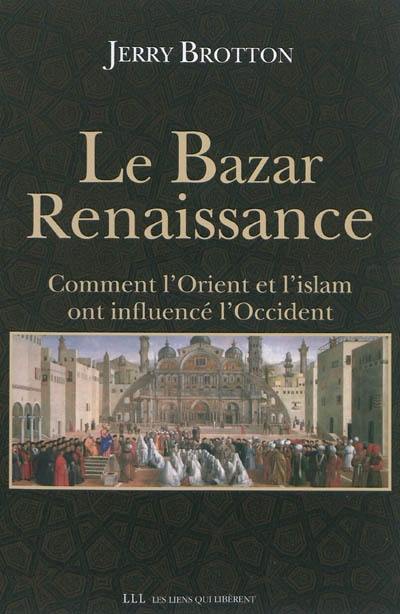 Le bazar Renaissance : comment l'Orient et l'islam ont influencé l'Occident