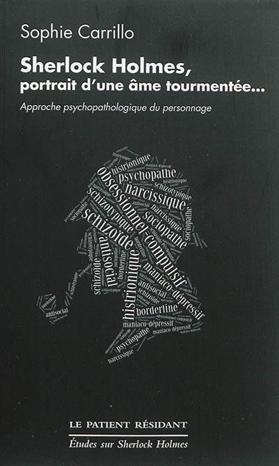 Sherlock Holmes, portrait d'une âme tourmentée : approche psychopathologique du personnage : essai