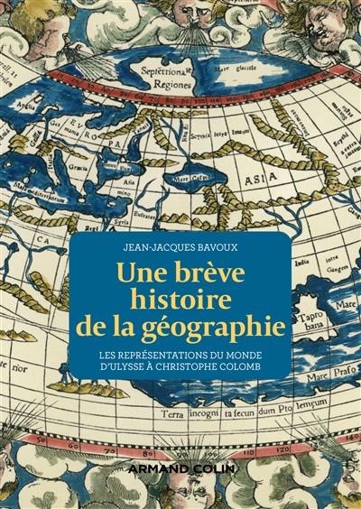 Une brève histoire de la géographie : les représentations du monde d'Ulysse à Christophe Colomb