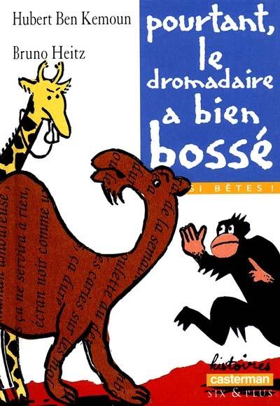 Pas si bêtes !. Vol. 1999. Pourtant, le dromadaire a bien bossé Pas si bêtes !. Vol. 1999. Pourtant, le dromadaire a bien bossé
