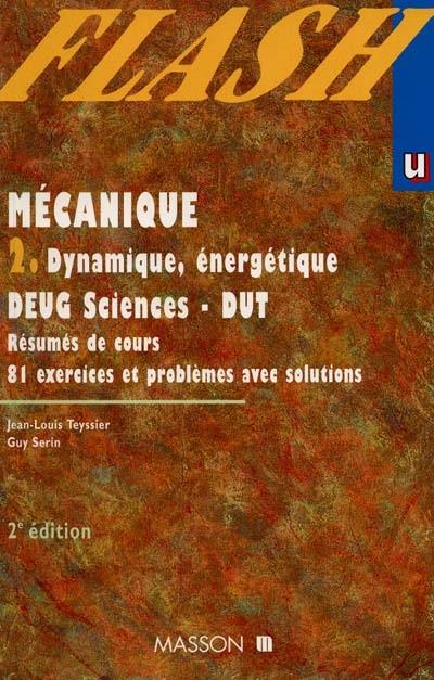 Mécanique, DEUG sciences, DUT (GMP) : résumés de cours, exercices et problèmes corrigés. Vol. 2. Dynamique et énergétique