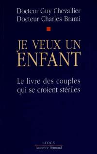 Je veux un enfant : le livre des couples qui se croient stériles