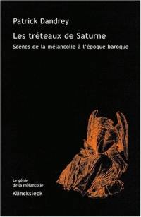 Les tréteaux de Saturne : scènes de la mélancolie à l'époque baroque