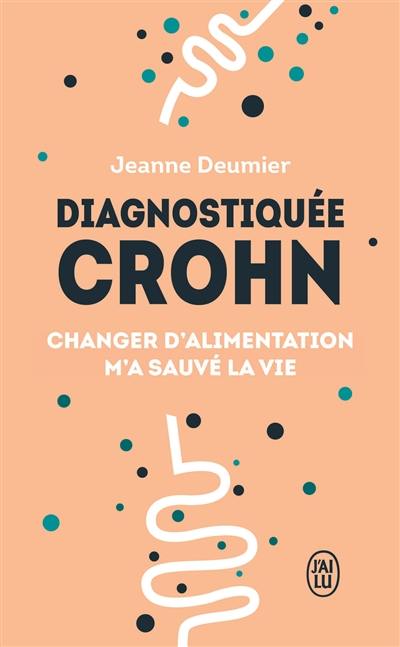 Diagnostiquée Crohn : changer d'alimentation m'a sauvé la vie : témoignage