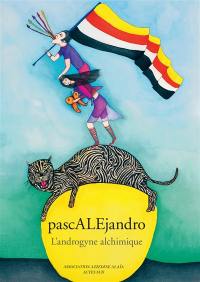 Pascalejandro : l'androgyne alchimique : exposition, Paris, Galerie Azzedine Alaïa, du 28 avril au 9 juillet 2017