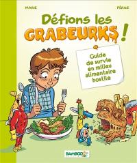 Défions les Grabeurks ! : guide de survie en milieu alimentaire hostile