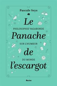 Le panache de l'escargot : philosophie vagabonde sur l'humeur du monde