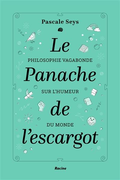 Le panache de l'escargot : philosophie vagabonde sur l'humeur du monde