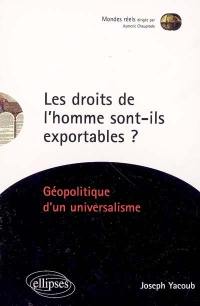 Les droits de l'homme sont-ils exportables ? : géopolitique d'un universalisme